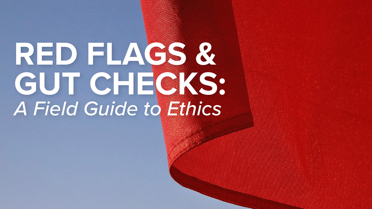 Red Flags & Gut Checks: A Field Guide to Ethics